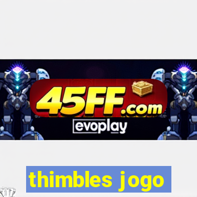 thimbles jogo